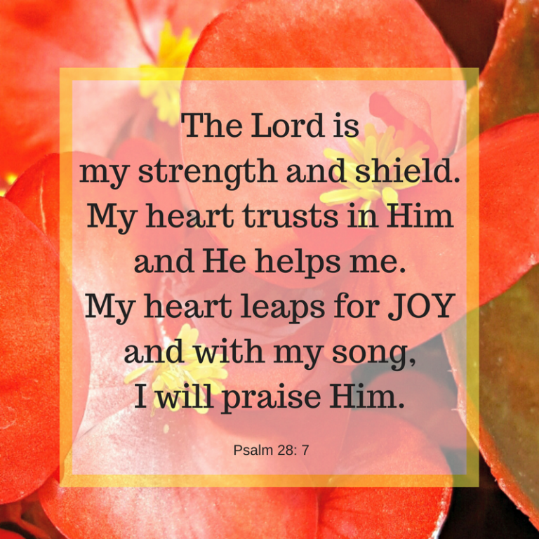 The Lord is my strength and shield.My heart trusts in Himand He helps ...