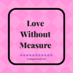 Love Without Measure